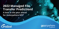 Managed File Transfer Predictions: GoAnywhere 2022